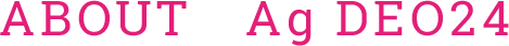 ABOUT  Ag DEO２４